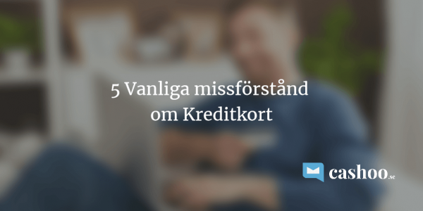 5 vanliga missförstånd om kreditkort