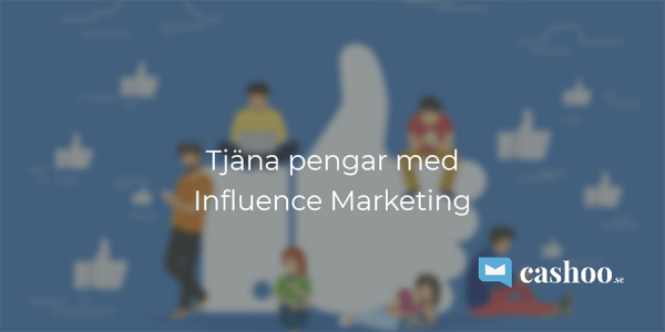 Tjäna pengar med Influence Marketing