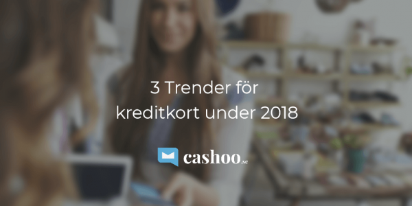 3 trender för kreditkort under 2018