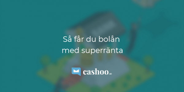 Så får du bolån med superränta