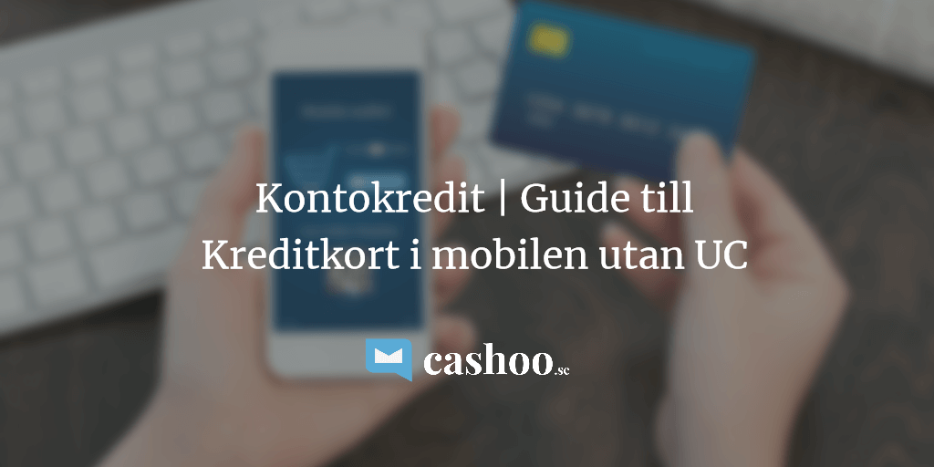 Kreditkort i mobilen 2018 – 5 bästa kontokrediterna utan UC